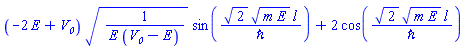 (-2*E+V__0)*(1/(E*(V__0-E)))^(1/2)*sin(2^(1/2)*(m*E)^(1/2)*l/`&hbar;`)+2*cos(2^(1/2)*(m*E)^(1/2)*l/`&hbar;`)