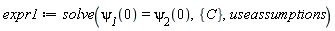 expr1 := solve(`&psi;__1`(0) = `&psi;__2`(0), {C}, useassumptions)