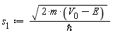 s__1 := sqrt(2*m*(V__0-E))/`&hbar;`