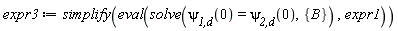 expr3 := simplify(eval(solve(`&psi;__1,d`(0) = `&psi;__2,d`(0), {B}), expr1))