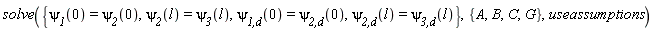 solve({`&psi;__1`(0) = `&psi;__2`(0), `&psi;__1,d`(0) = `&psi;__2,d`(0), `&psi;__2`(l) = `&psi;__3`(l), `&psi;__2,d`(l) = `&psi;__3,d`(l)}, {A, B, C, G}, useassumptions)