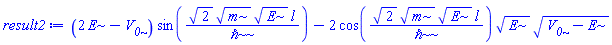(2*E-V__0)*sin(2^(1/2)*m^(1/2)*E^(1/2)*l/`&hbar;`)-2*cos(2^(1/2)*m^(1/2)*E^(1/2)*l/`&hbar;`)*E^(1/2)*(V__0-E)^(1/2)
