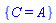 {C = A}