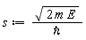 s := sqrt(2*m*E)/`&hbar;`
