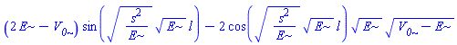 (2*E-V__0)*sin((s^2/E)^(1/2)*E^(1/2)*l)-2*cos((s^2/E)^(1/2)*E^(1/2)*l)*E^(1/2)*(V__0-E)^(1/2)