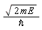 sqrt(2*mE)/`&hbar;`