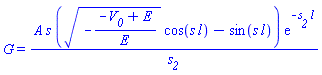 G = A*s*((-(-V__0+E)/E)^(1/2)*cos(s*l)-sin(s*l))*exp(-s__2*l)/s__2