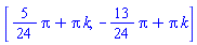 [(5/24)*Pi+Pi*k, -(13/24)*Pi+Pi*k]