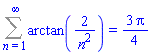Sum(arctan(2/n^2), n = 1 .. infinity) = (3/4)*Pi