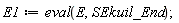 E1 := eval(E, SEkuil_End)