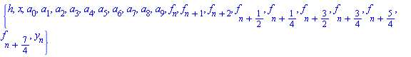 {h, x, a[0], a[1], a[2], a[3], a[4], a[5], a[6], a[7], a[8], a[9], f[n], f[n+1], f[n+2], f[n+1/2], f[n+1/4], f[n+3/2], f[n+3/4], f[n+5/4], f[n+7/4], y[n]}
