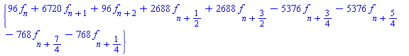 {96*f[n]+6720*f[n+1]+96*f[n+2]+2688*f[n+1/2]+2688*f[n+3/2]-5376*f[n+3/4]-5376*f[n+5/4]-768*f[n+7/4]-768*f[n+1/4]}