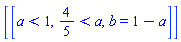 [[a < 1, 4/5 < a, b = 1-a]]