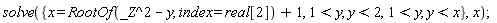 solve({x = RootOf(_Z^2-y, index = real[2])+1, 1 < y, y < 2, y < x}, x)