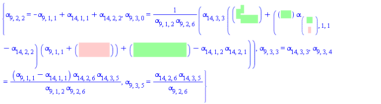 "{alpha[9,2,2]=-alpha[9,1,1]+alpha[14,1,1]+alpha[14,2,2],alpha[9,3,0]=(alpha[14,3,3] ((alpha[9,1,1]^2)+((-1) alpha[([[14],[9]]),1,1]-alpha[14,2,2]) (alpha[9,1,1]+(-alpha[14,1,1]))+(alpha[14,1,1] alpha[14,2,2])-alpha[14,1,2] alpha[14,2,1]))/(alpha[9,1,2] alpha[9,2,6]),alpha[9,3,3]=alpha[14,3,3],alpha[9,3,4]=((alpha[9,1,1]-alpha[14,1,1]) alpha[14,2,6] alpha[14,3,5])/(alpha[9,1,2] alpha[9,2,6]),alpha[9,3,5]=(alpha[14,2,6] alpha[14,3,5])/(alpha[9,2,6])}"