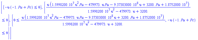 [{-upsilon*(-1.*Pu+Pc) <= theta}, {upsilon*(15998200.*upsilon^2*Pu-479973.*upsilon*Pu-937303000.*upsilon+3200.*Pu+18752000.)/(15998200.*upsilon^2-479973.*upsilon+3200.) <= theta}, {theta <= upsilon*(15998200.*upsilon^2*Pu-479973.*upsilon*Pu-937303000.*upsilon+3200.*Pu+18752000.)/(15998200.*upsilon^2-479973.*upsilon+3200.), -upsilon*(-1.*Pu+Pc) <= theta}]