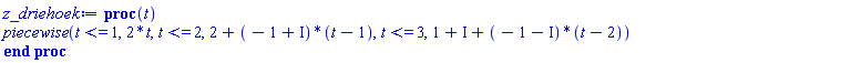 proc (t) piecewise(t <= 1, 2*t, t <= 2, 2+(-1+I)*(t-1), t <= 3, 1+I+(-1-I)*(t-2)) end proc