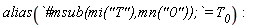 alias(`#msub(mi("T"),mn("0"));` = T__0)