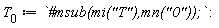 T__0 := `#msub(mi("T"),mn("0"));`