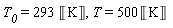 T__0 = 293*Unit('K'), T = 500*Unit('K')