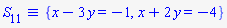 `&equiv;`(S[11], {x-3*y = -1, x+2*y = -4})