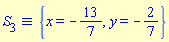 `&equiv;`(S[3], {x = -13/7, y = -2/7})