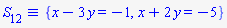 `&equiv;`(S[12], {x-3*y = -1, x+2*y = -5})