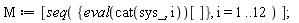 M := [seq({(eval(cat(sys_, i)))[]}, i = 1 .. 12)]
