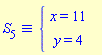 `&equiv;`(S[5], `#mfenced(mtable(mtr(mtd(mrow(mi("x",mathcolor = "blue"),mo("&equals;",mathcolor = "blue"),mn("11",mathcolor = "blue"))),mtd(none())),mtr(mtd(mrow(mi("y",mathcolor = "blue"),mo("&equals;",mathcolor = "blue"),mn("4",mathcolor = "blue"))),mtd(none()))),open = mo("&lcub;",mathcolor = "blue"),close = mo("",mathcolor = "blue"))`)