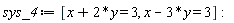sys_4 := [x+2*y = 3, x-3*y = 3]