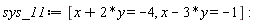 sys_11 := [x+2*y = -4, x-3*y = -1]