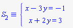 `&equiv;`(S[2], `#mfenced(mtable(mtr(mtd(mrow(mi("x",mathcolor = "blue"),mo("&minus;",mathcolor = "blue"),mn("3",mathcolor = "blue"),mo("&InvisibleTimes;",mathcolor = "blue"),mi("y",mathcolor = "blue"),mo("&equals;",mathcolor = "blue"),mo("&minus;",mathcolor = "blue"),mn("1",mathcolor = "blue"))),mtd(none())),mtr(mtd(mrow(mi("x",mathcolor = "blue"),mo("&plus;",mathcolor = "blue"),mn("2",mathcolor = "blue"),mo("&InvisibleTimes;",mathcolor = "blue"),mi("y",mathcolor = "blue"),mo("&equals;",mathcolor = "blue"),mn("3",mathcolor = "blue"))),mtd(none()))),open = mo("&lcub;",mathcolor = "blue"),close = mo("",mathcolor = "blue"))`)