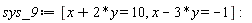 sys_9 := [x+2*y = 10, x-3*y = -1]