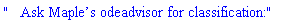 "   Ask Maple&rsquo;s odeadvisor for classification:"