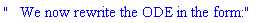 "   We now rewrite the ODE in the form:"
