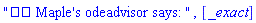 "?? Maple's odeadvisor says: ", [_exact]