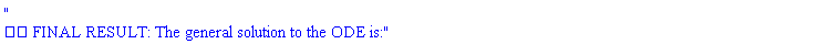 "
?? FINAL RESULT: The general solution to the ODE is:"