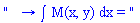 "   &rarr; &int; M(x, y) dx = "