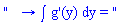 "   &rarr; &int; g'(y) dy = "
