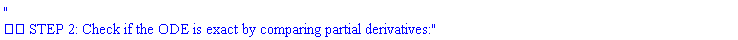 "
?? STEP 2: Check if the ODE is exact by comparing partial derivatives:"