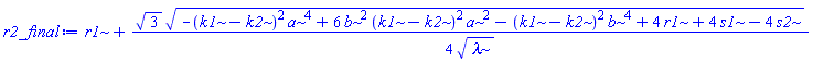 r1+(1/4)*3^(1/2)*(-(k1-k2)^2*a^4+6*b^2*(k1-k2)^2*a^2-(k1-k2)^2*b^4+4*r1+4*s1-4*s2)^(1/2)/lambda^(1/2)