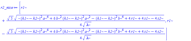 [r1+(1/4)*3^(1/2)*(-(k1-k2)^2*a^4+6*b^2*(k1-k2)^2*a^2-(k1-k2)^2*b^4+4*r1+4*s1-4*s2)^(1/2)/lambda^(1/2), r1-(1/4)*3^(1/2)*(-(k1-k2)^2*a^4+6*b^2*(k1-k2)^2*a^2-(k1-k2)^2*b^4+4*r1+4*s1-4*s2)^(1/2)/lambda^(1/2)]