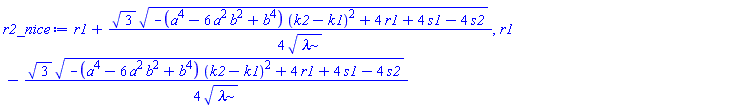 r1+(1/4)*3^(1/2)*(-(a^4-6*a^2*b^2+b^4)*(k2-k1)^2+4*r1+4*s1-4*s2)^(1/2)/lambda^(1/2), r1-(1/4)*3^(1/2)*(-(a^4-6*a^2*b^2+b^4)*(k2-k1)^2+4*r1+4*s1-4*s2)^(1/2)/lambda^(1/2)