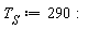 T__S := 290
