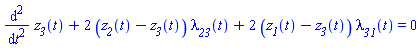 diff(diff(z__3(t), t), t)+2*(z__2(t)-z__3(t))*lambda__23(t)+2*(z__1(t)-z__3(t))*lambda__31(t) = 0