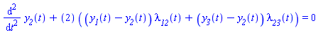 diff(diff(y__2(t), t), t)+``(2)*((y__1(t)-y__2(t))*lambda__12(t)+(y__3(t)-y__2(t))*lambda__23(t)) = 0