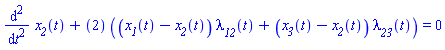 diff(diff(x__2(t), t), t)+``(2)*((x__1(t)-x__2(t))*lambda__12(t)+(x__3(t)-x__2(t))*lambda__23(t)) = 0