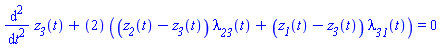 diff(diff(z__3(t), t), t)+``(2)*((z__2(t)-z__3(t))*lambda__23(t)+(z__1(t)-z__3(t))*lambda__31(t)) = 0