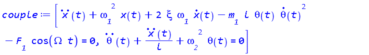 [diff(diff(x(t), t), t)+omega__1^2*x(t)+2*xi*omega__1*(diff(x(t), t))-m__1*l*theta(t)*(diff(theta(t), t))^2-F__1*cos(Omega*t) = 0, diff(diff(theta(t), t), t)+(diff(diff(x(t), t), t))/l+omega__2^2*theta(t) = 0]