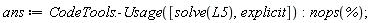 ans := CodeTools:-Usage([solve(L5), explicit]); nops(%)